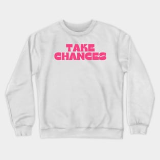 Take Chances. Retro Vintage Motivational and Inspirational Saying. Pink Crewneck Sweatshirt